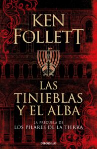 Portada LAS TINIEBLAS Y EL ALBA (LA PRECUELA DE LOS PILARES DE LA TIERRA) - KEN FOLLET - DEBOLSILLO