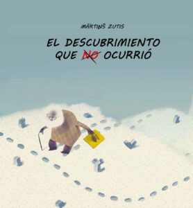 Portada EL DESCUBRIMIENTO QUE NO OCURRIO - MARTINS ZUTIS - LAMALETA EDICIONES