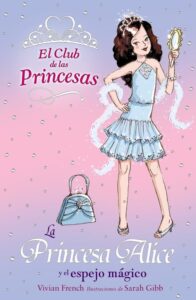 Portada LA PRINCESA ALICE Y EL ESPEJO MÁGICO (EL CLUB DE LAS PRINCESAS 4) - VIVIAN FRENCH - ANAYA
