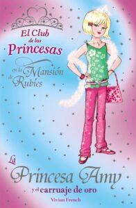 Portada LA PRINCESA AMY Y EL CARRUAJE DE ORO (EL CLUB DE LAS PRINCESAS EN LA MANSION DE RUBIES) - VIVIAN FRENCH - ANAYA