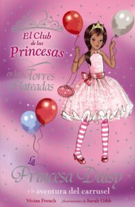 Portada LA PRINCESA DAISY Y LA AVENTURA DEL CARRUSEL (EL CLUB DE LAS PRINCESAS EN LAS TORRES PLATEADAS 9) - VIVIAN FRENCH - ANAYA