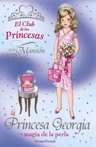 Portada LA PRINCESA GEORGIA Y LA MAGIA DE LA PERLA (EL CLUB DE LAS PRINCESAS EN LA MANSION DE RUBIES 15) - VIVIAN FRENCH - ANAYA
