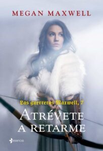 Portada LAS GUERRERAS MAXWELL 7. ATRÉVETE A RETARME - MEGAN MAXWELL - ESENCIA