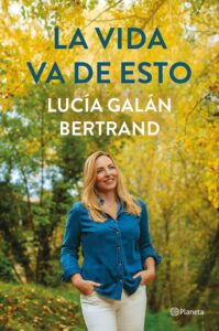 Portada LA VIDA VA DE ESTO - LUCIA GALÁN BERTRAND - PLANETA