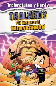 Portada TROLARDY 2. TROLARDY Y EL MISTERIO DE TUTANKARBÓN - TROLEROTUTOS Y HARDY - MARTINEZ ROCA