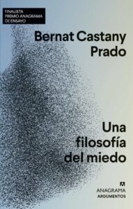 Portada UNA FILOSOFÍA DEL MIEDO - BERNAT CASTANY PRADO - ANAGRAMA