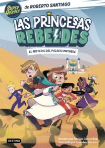 Portada LAS PRINCESAS REBELDES 2. EL MISTERIO DEL PALACIO - ROBERTO SANTIAGO - DESTINO