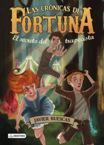 Portada LAS CRONICAS DE FORTUNA. EL SECRETO DEL TRAPECISTA - JAVIER RUESCAS - DESTINO