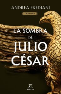 Portada LA SOMBRA DE JULIO CÉSAR (SERIE DICTATOR 1) - ANDREA FREDIANI - ESPASA