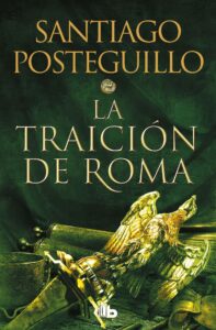 Portada LA TRAICION DE ROMA (TRILOGIA AFRICANUS 3) - SANTIAGO POSTEGUILLO - EDICIONES B