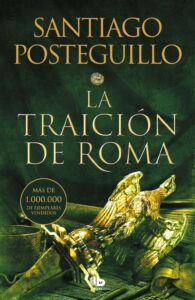 Portada LA TRAICIÓN DE ROMA (TRILOGÍA AFRICANUS 3) - SANTIAGO POSTEGUILLO - EDICIONES B