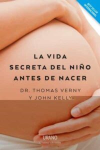 Portada LA VIDA SECRETA DEL NIÑO ANTES DE NACER - THOMAS VERNY / JOHN KELLY - URANO EDICIONES