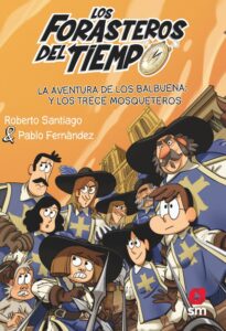 Portada LOS FORASTEROS DEL TIEMPO 13. LA AVENTURA DE LOS BALBUENA Y LOS TRECE MOSQUETEROS - ROBERTO SANTIAGO - SM