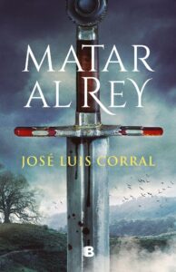 Portada MATAR AL REY - JOSE LUIS CORRAL - EDICIONES B