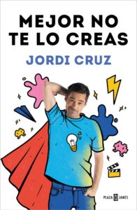 Portada MEJOR NO TE LO CREAS - JORDI CRUZ - PLAZA Y JANES