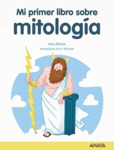 Portada MI PRIMER LIBRO DE MITOLOGÍA - ANA ALONSO - ANAYA