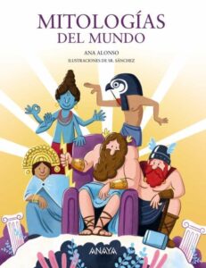 Portada MITOLOGÍAS DEL MUNDO - ANA ALONSO - ANAYA