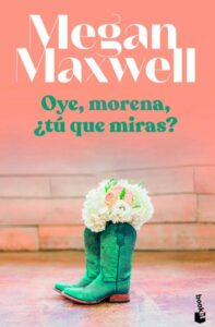 Portada OYE, MORENA, ¿TU QUE MIRAS? - MEGAN MAXWELL - ESPASA CALPE