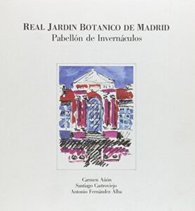 Portada REAL JARDIN BOTANICO.PABELLONES INVERNAC - CARMEN AÑON / SANTIAGO CASTROVIEJO / ANTONIO FERNANDEZ ALBA -