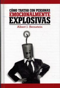 Portada COMO TRATAR CON PERSONAS EMOCIONALMENTE EXPLOSIVAS - ALBERT J BERNSTEIN - EDAF