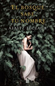 Portada EL BOSQUE SABE TU NOMBRE - ALAITZ LECEAGA - EDICIONES B