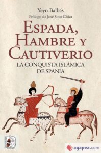 Portada ESPADA, HAMBRE Y CAUTIVERIO. LA CONQUISTA ISLAMICA DE SPANIA - YEYO BALBÁS POLANCO - DESPERTAFERRO