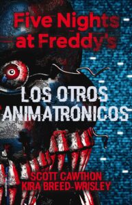 Portada FIVE NIGHTS AT FREDDY'S. LOS OTROS ANIMATRÓNICOS - SCOTT CAWTHON ;KIRA BREED-WRISLEY - ROCA EDITORIAL