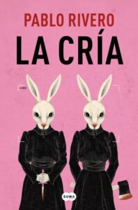Portada LA CRÍA - PABLO RIVERO - SUMA DE LETRAS