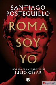 Portada ROMA SOY YO - SANTIAGO POSTEGUILLO - EDICIONES B