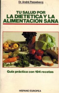 Portada TU SALUD POR LA DIETETICA Y LA ALIMENTACION SANA - ANDRE PASSEBECQ - HISPANO EUROPEA