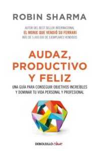 Portada AUDAZ, PRODUCTIVO Y FELIZ - ROBIN SHARMA - DEBOLSILLO