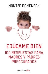Portada EDUCAME BIEN - 100 RESPUESTAS PARA MADRES Y PADRES - DOMENECH, MONTSE - RBA
