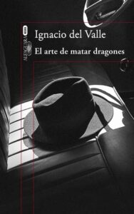 Portada EL ARTE DE MATAR DRAGONES - IGNACIO DEL VALLE - ALFAGUARA