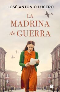 Portada LA MADRINA DE GUERRA - JOSÉ ANTONIO LUCERO - EDICIONES B