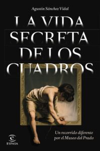 Portada LA VIDA SECRETA DE LOS CUADROS - AGUSTIN SANCHEZ VIDAL - ESPASA