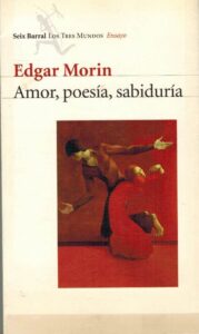 Portada AMOR, POESIA, SABIDURIA - EDGAR MORIN - SEIX BARRAL