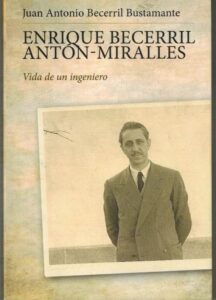 Portada ENRIQUE BECERRIL ANTON MIRALLES. VIDA DE UN INGENIERO - JUAN ANTONIO BECERRIL BUSTAMANTE -