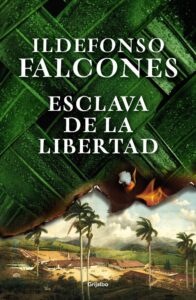 Portada ESCLAVA DE LA LIBERTAD - ILDEFONSO FALCONES - GRIJALBO