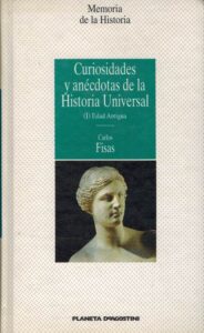 Portada CURIOSIDADES Y ANECDOTAS DE LA HISTORIA UNIVERSAL (I) EDAD ANTIGUA - CARLOS FISAS - PLANETA DEAGOSTINI