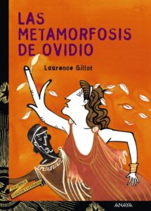Portada LAS METAMORFOSIS DE OVIDIO - LAURENCE GILLOT - ANAYA