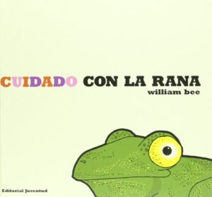 Portada CUIDADO CON LA RANA - WILLIAM BEE - JUVENTUD