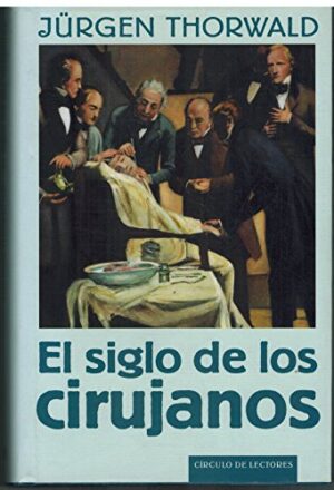 Portada EL SIGLO DE LOS CIRUJANOS - JURGEN THORWALD - CIRCULO DE LECTORES