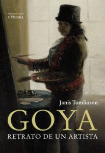 Portada GOYA. RETRATO DE UN ARTISTA - JANIS TOMLINSON - CATEDRA
