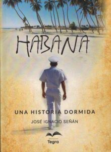 Portada HABANA. UNA HISTORIA DORMIDA - JOSE IGNACIO SEÑAN - TEGRA