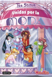 Portada UNIDAS POR LA MODA - TEA STILTON - DESTINO