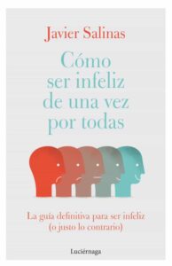 Portada CÓMO SER INFELIZ DE UNA VEZ POR TODAS - JAVIER SALINAS - LUCIERNAGA