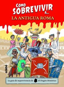 Portada CÓMO SOBREVIVIR A LA ANTIGUA ROM - EL FISGÓN HISTÓRICO - EDEBE