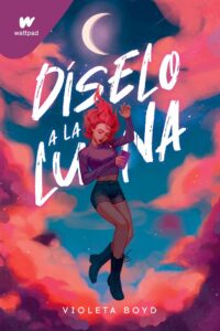 Portada DISELO A LA LUNA -  VIOLETA BOYD - WATTPAD MONTENA