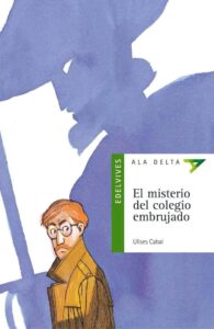 Portada EL MISTERIO DEL COLEGIO EMBRUJADO - ULISES CABAL - EDELVIVES