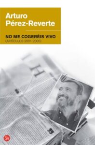 Portada NO ME COGEREIS VIVO (ARTICULOS 2001-2005) - ARTURO PEREZ REVERTE - PUNTO DE LECTURA